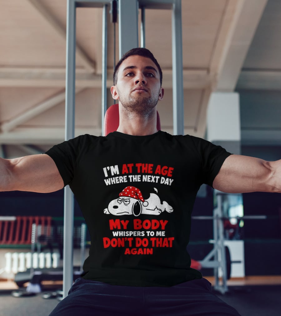 I'm At The Age Where The Next Day My Body Whispers Don't Do That Again Grumpy Dog In Red Hat T-Shirt