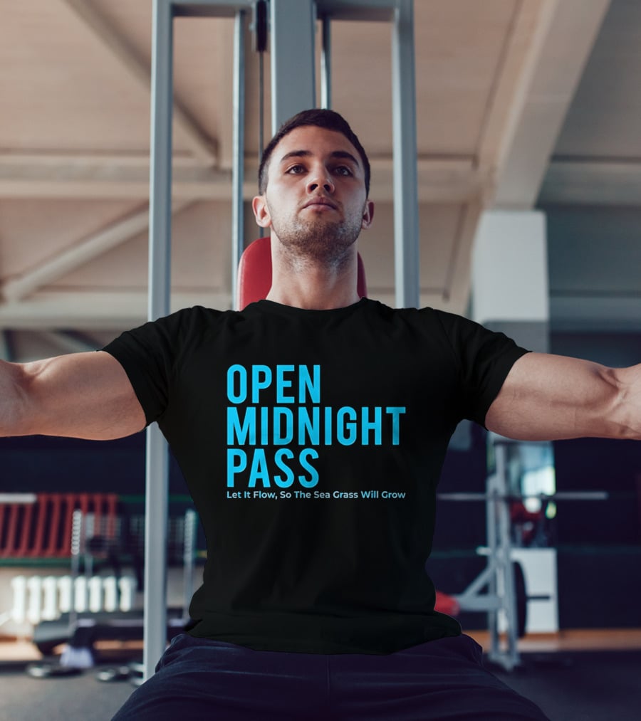 Open Midnight Pass Let It Flow So The Sea Grass Will Grow T-Shirt
