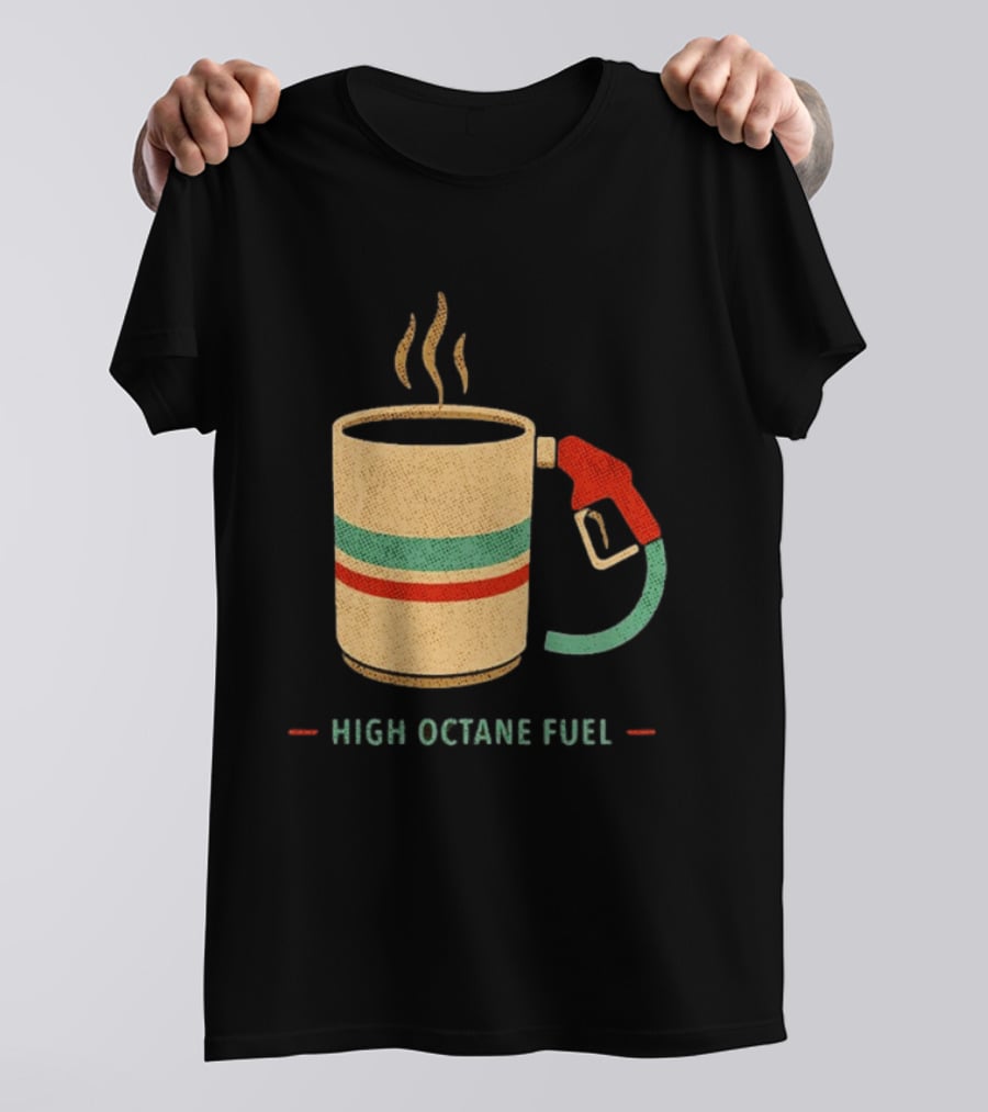 High Octane Fuel Coffee Gas Pump Caffeine Humor T-Shirt