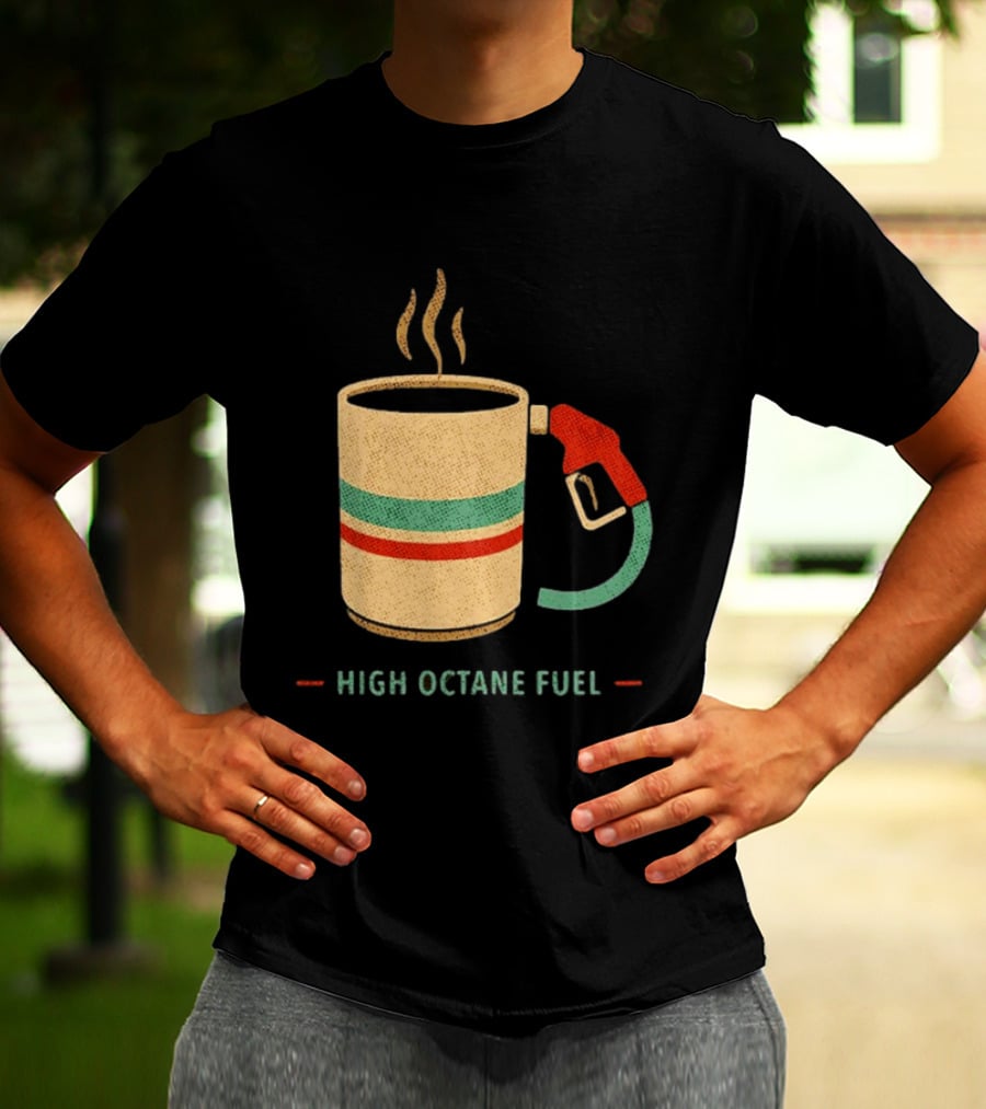 High Octane Fuel Coffee Gas Pump Caffeine Humor T-Shirt