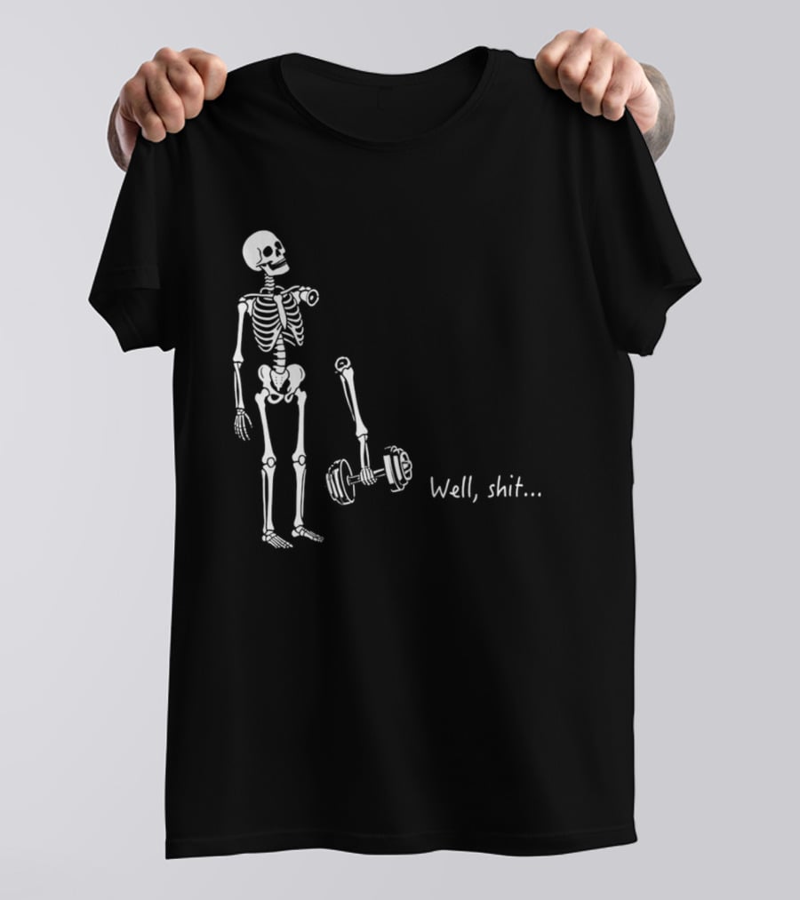 Skeleton Humor Well Shit Weightlifting Barbell Fail T-Shirt