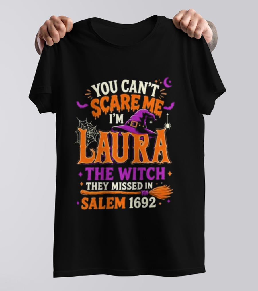 You Can't Scare Me I'm Laura The Witch They Missed In Salem 1692 Halloween Magic T-Shirt