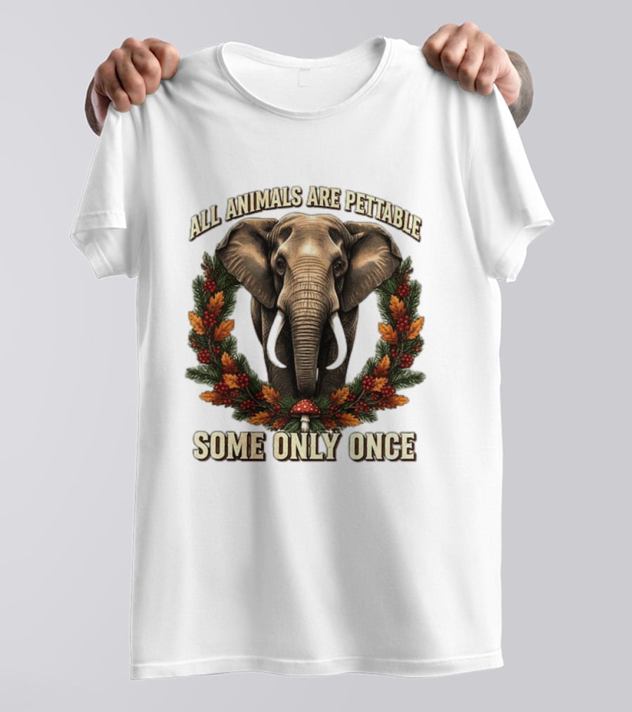 All Animals Are Pettable Some Only Once Elephant Wreath Leaves Mushroom T-Shirt