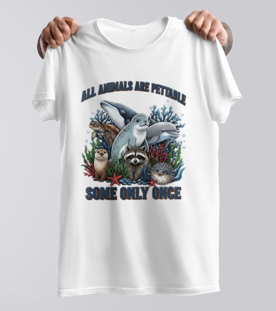 All Animals Are Pettable Some Only Once Marine Sea Creatures Otter Raccoon Coral Reef T-Shirt