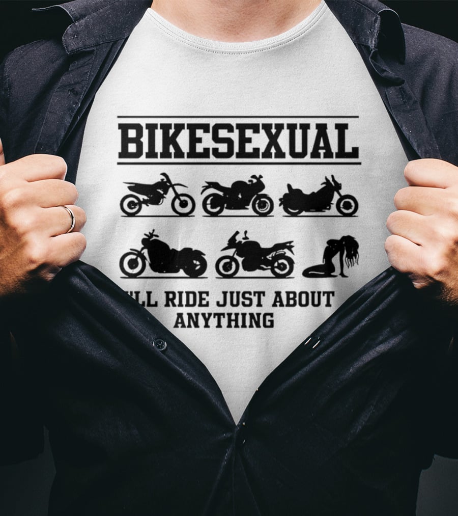 Bikesexual I'll Ride Just About Anything Motorcycle T-Shirt