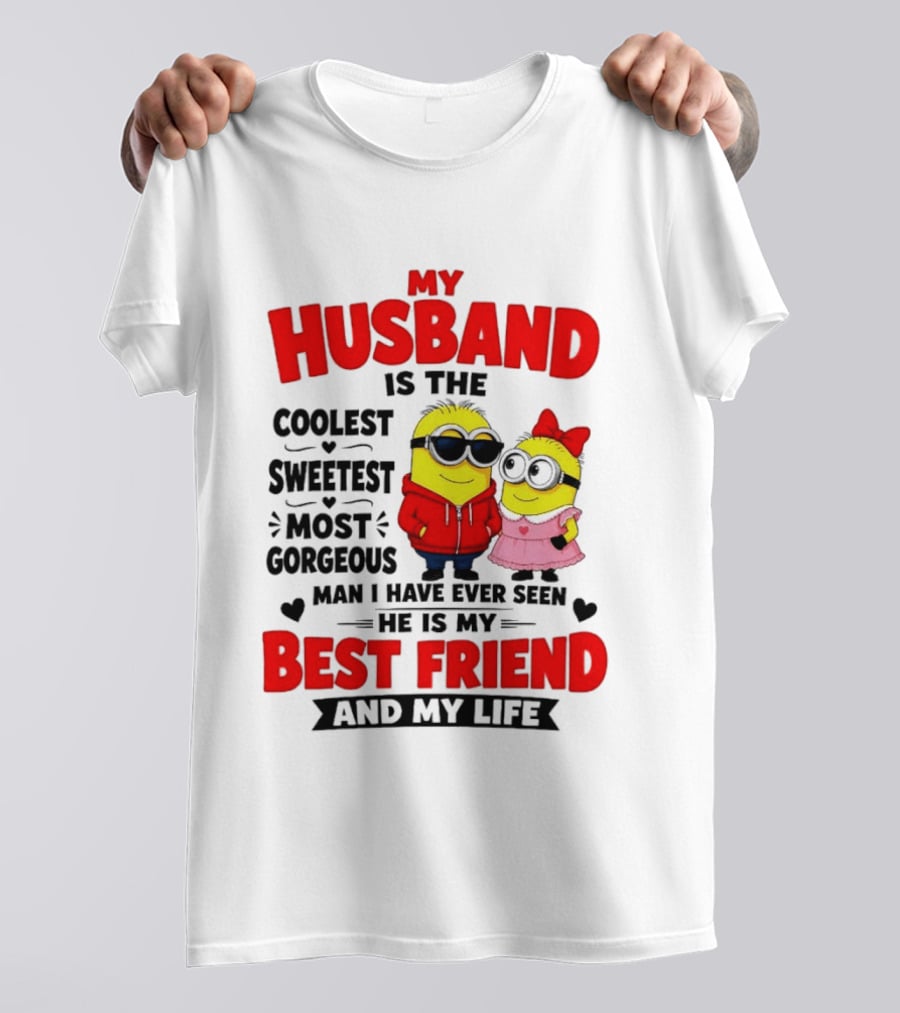 Minion My Husband Is The Coolest Sweetest Most Gorgeous Man Best Friend And My Life T-Shirt