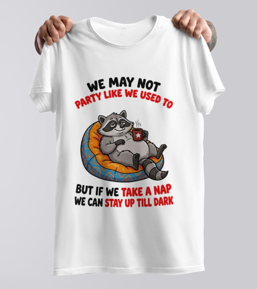 We May Not Party Like We Used To Raccoon With Coffee Relaxing On Bean Bag T-Shirt
