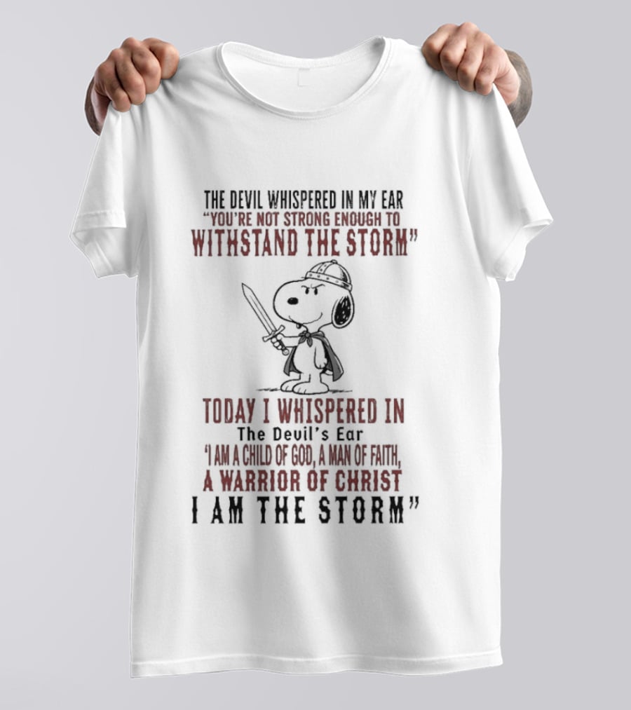 Snoopy Warrior Of Christ I Am The Storm Today I Whispered In The Devil's Ear T-Shirt