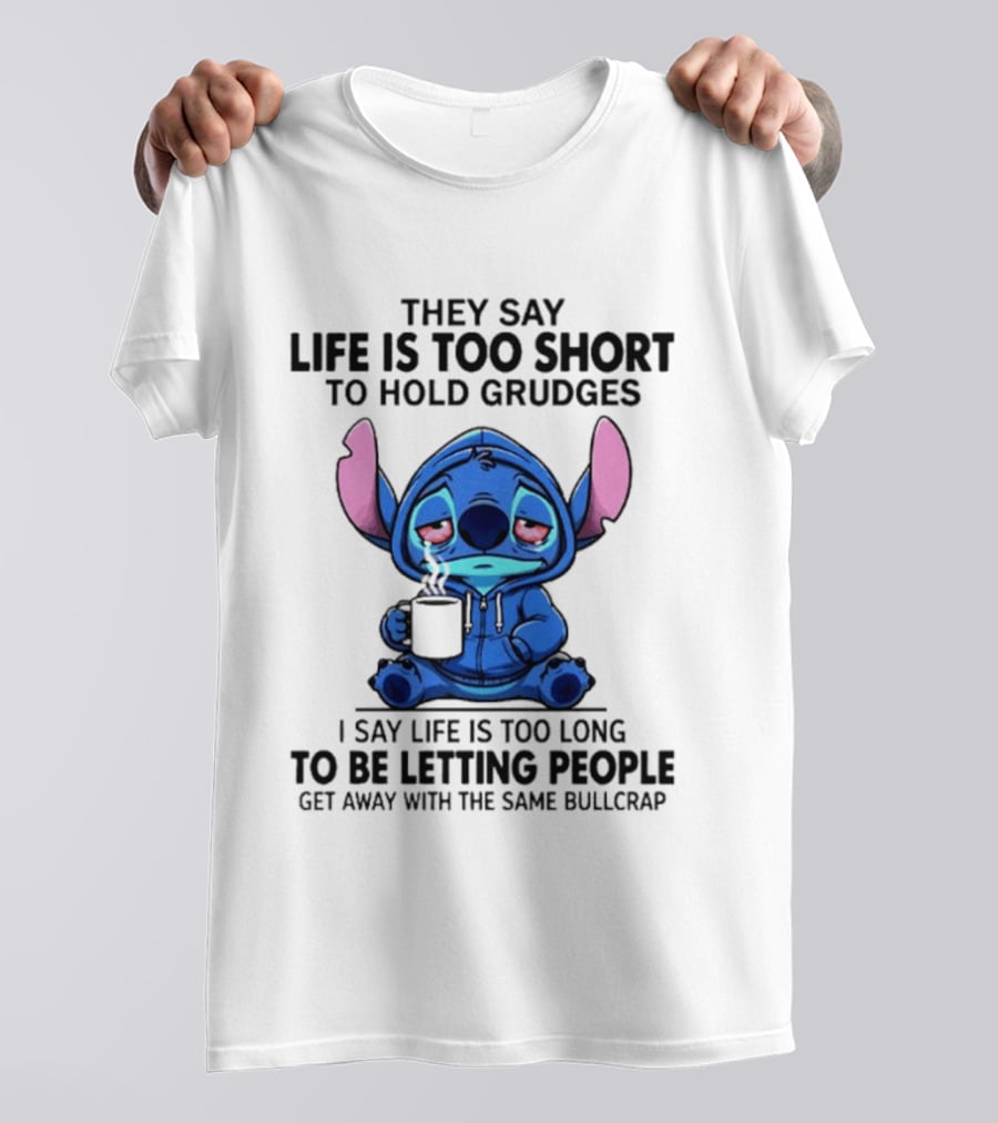 Stitch Cartoon Cup They Say Life Is Too Short To Hold Grudges I Say Life Is Too Long To Be Letting People Get Away T-Shirt