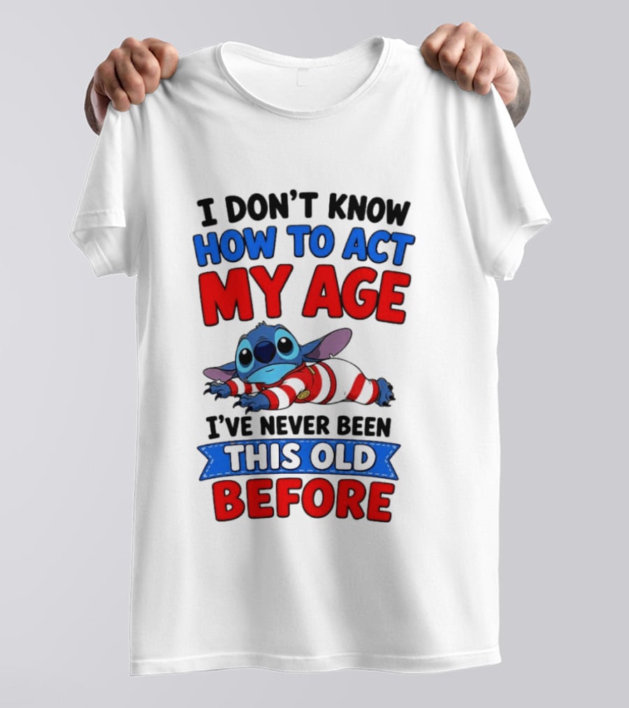 I Don't Know How To Act My Age Stitch I've Never Been This Old Before T-Shirt