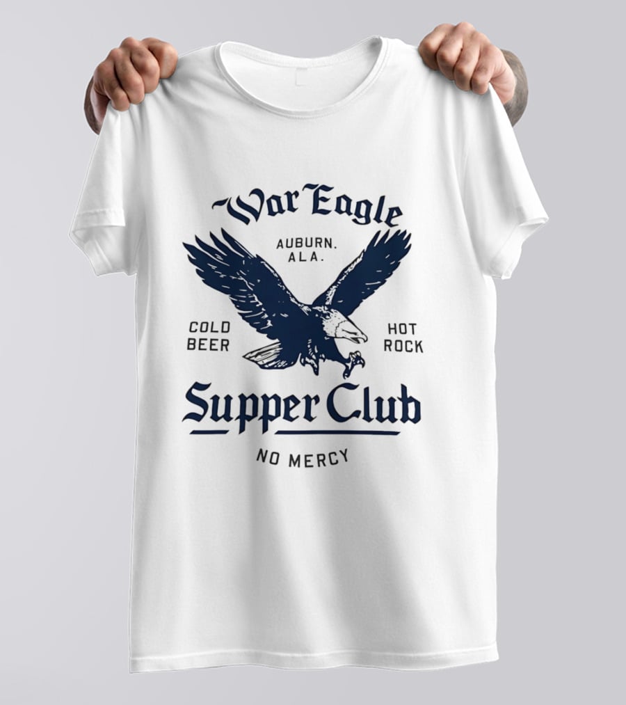 War Eagle Auburn Ala Cold Beer Hot Rock Supper Club No Mercy Eagle T-Shirt