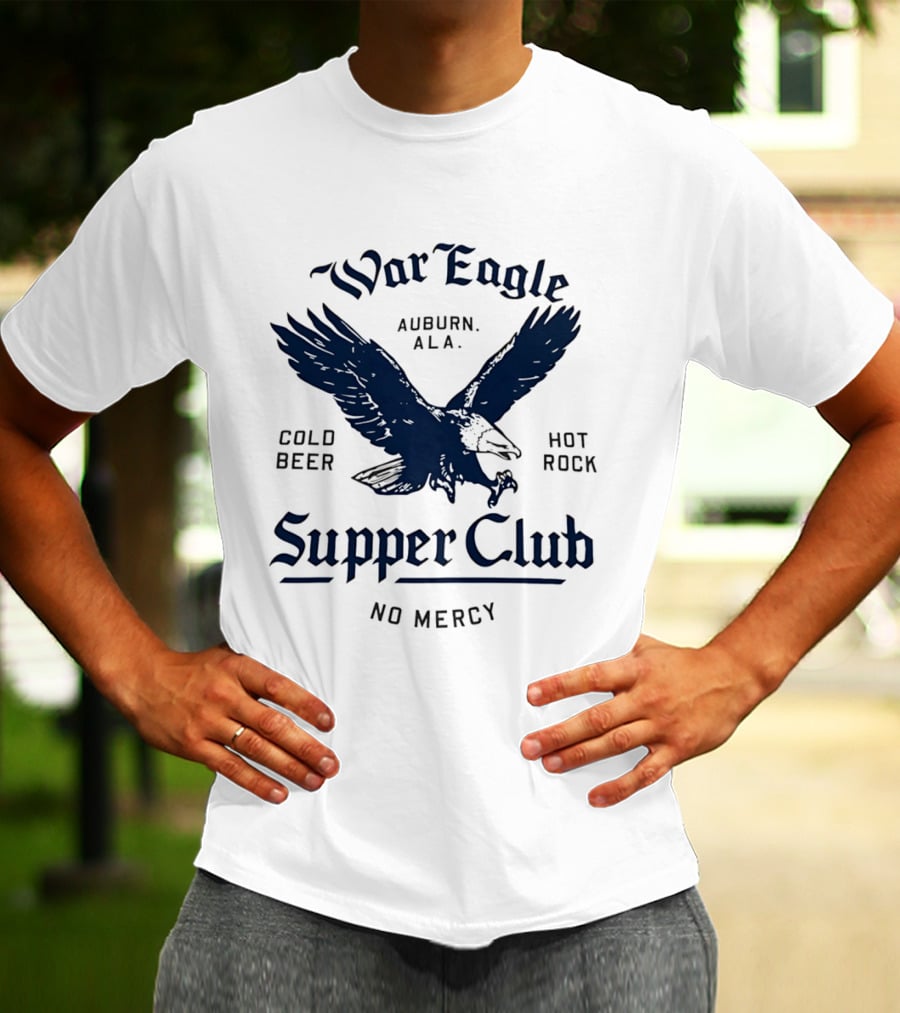 War Eagle Auburn Ala Cold Beer Hot Rock Supper Club No Mercy Eagle T-Shirt