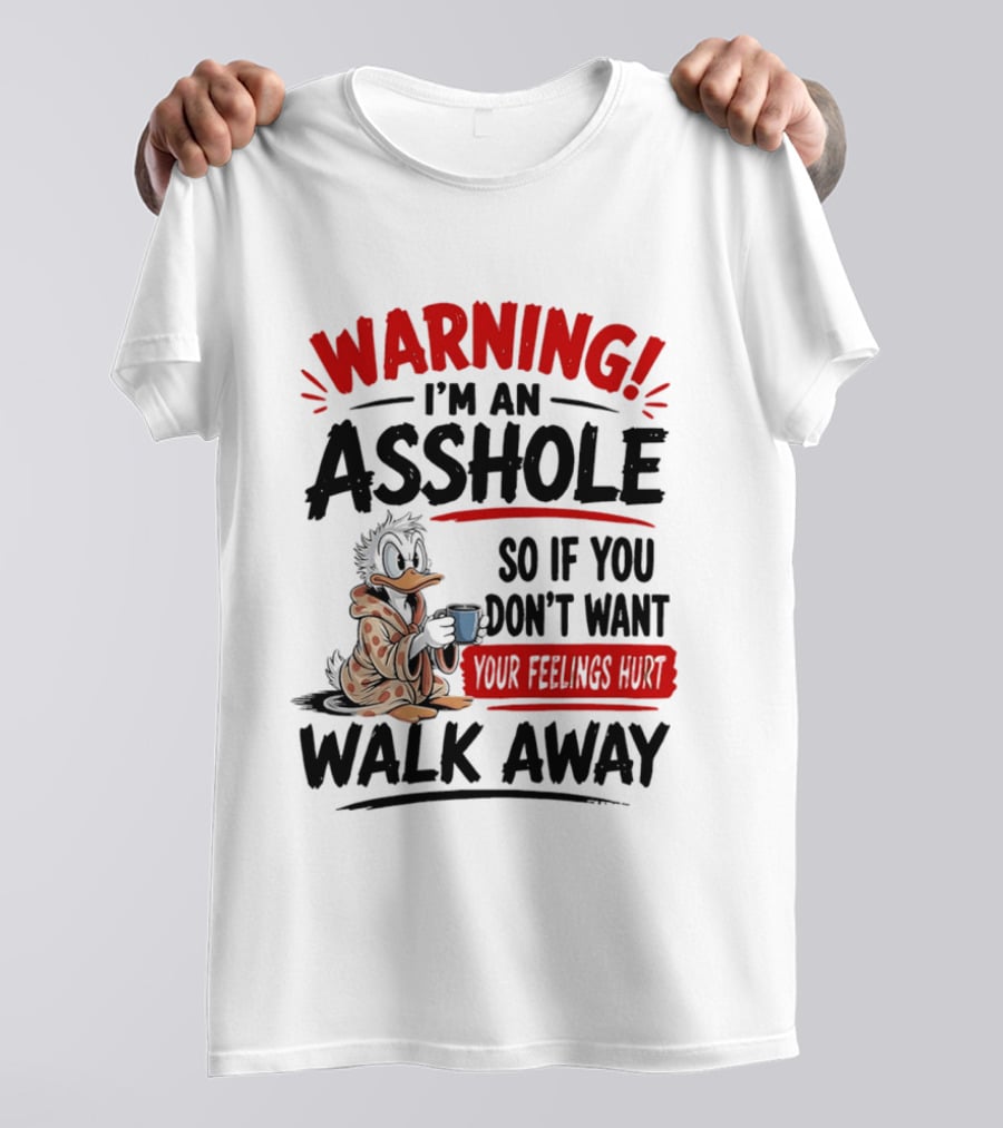 Warning I'm An Asshole Donald Duck So If You Don't Want Your Feelings Hurt Walk Away T-Shirt