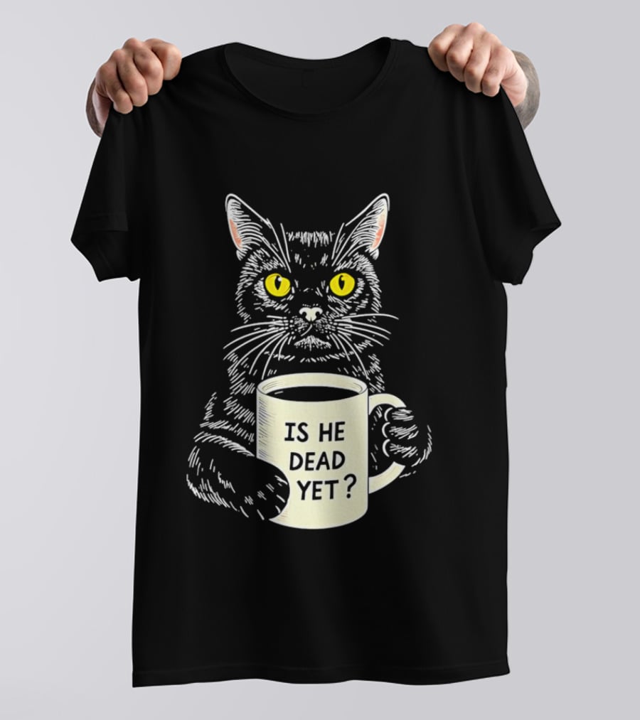 Is He Dead Yet Cat With Yellow Eyes And Coffee Cup T-Shirt