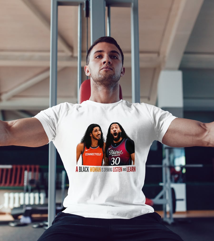 District Of Change Basketball Players Connecticut A Black Woman Is Speaking Listen And Learn T-Shirt