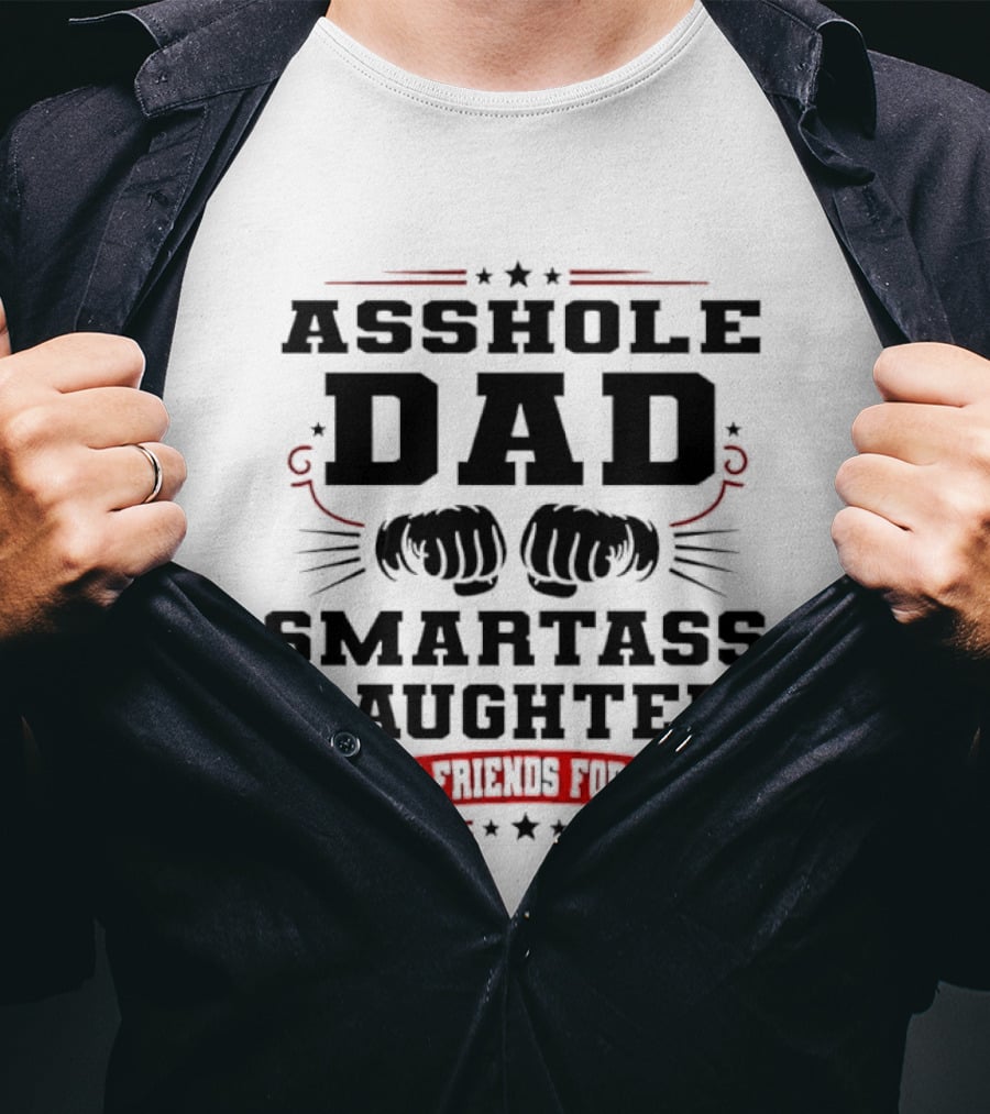 Asshole Dad Smartass Daughter Best Friends For Life Fist Bump Red Banner Stars T-Shirt