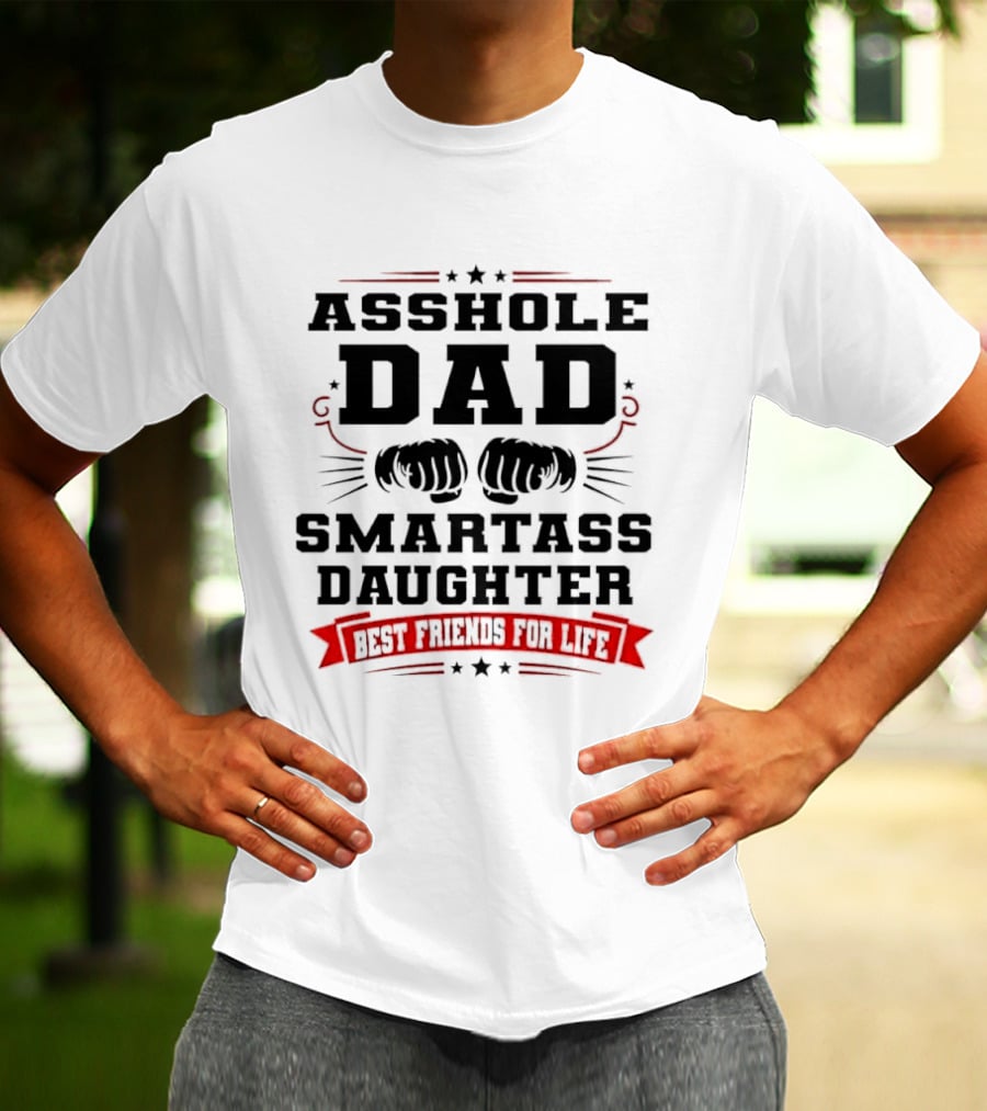 Asshole Dad Smartass Daughter Best Friends For Life Fist Bump Red Banner Stars T-Shirt