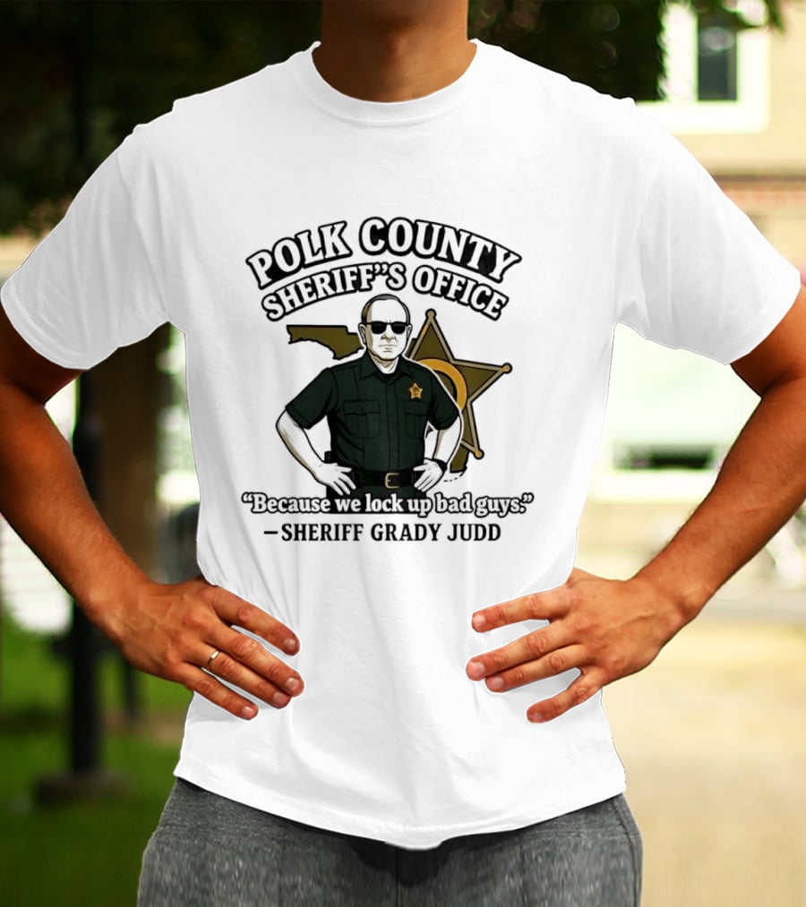Polk County Sheriff's Office Sheriff Grady Judd Cartoon "Because We Lock Up Bad Guys T-Shirt
