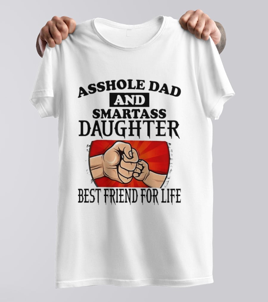 Asshole Dad And Smartass Daughter Best Friend For Life Fist Bump Fathers Day T-Shirt