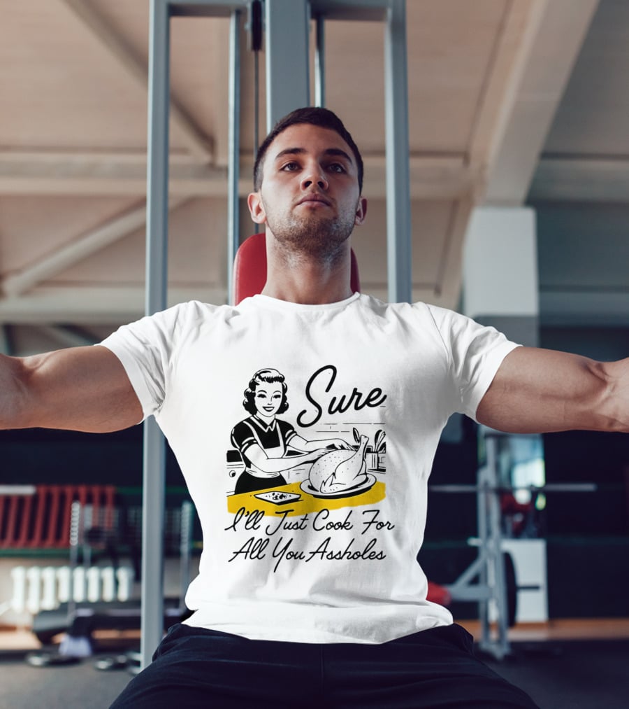 Sure I'll Just Cook For All You Assholes 50s Housewife Roast Turkey T-Shirt