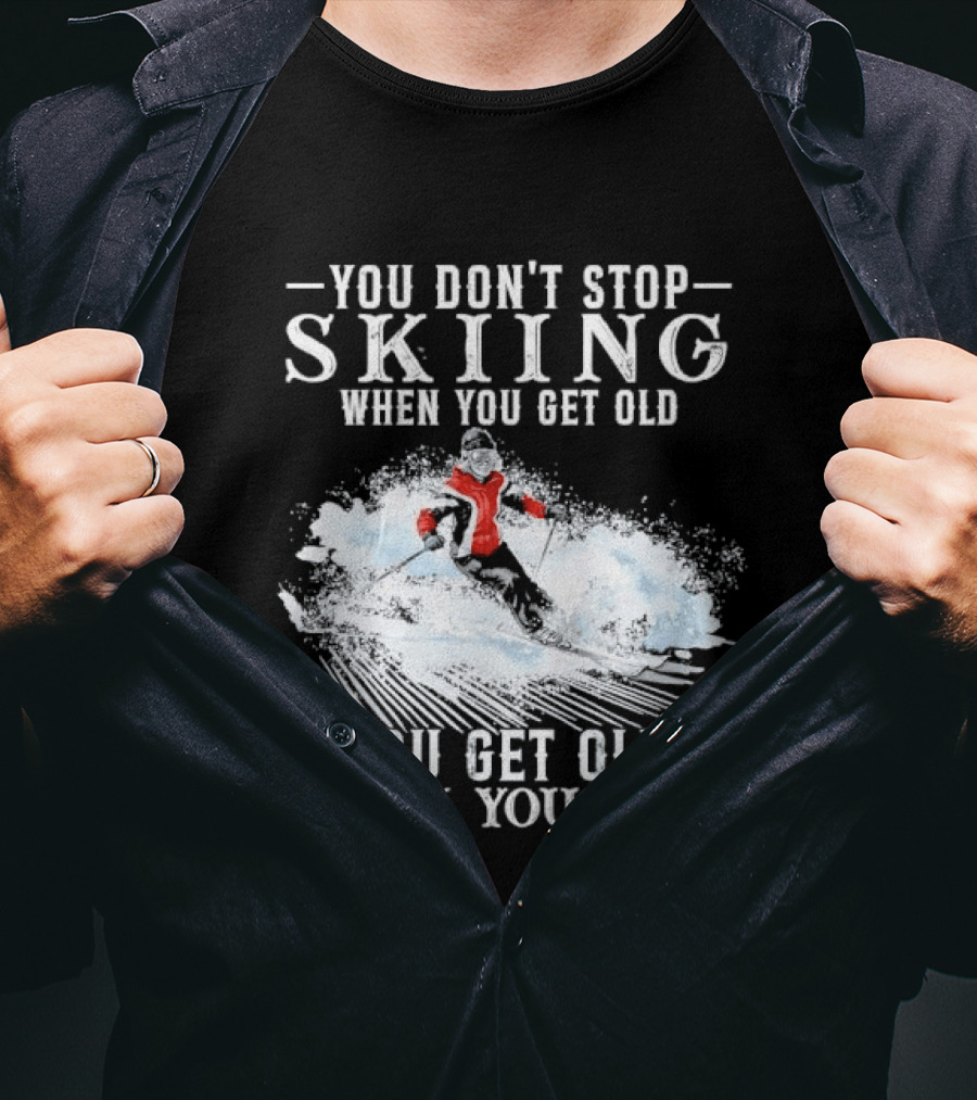 You Don't Stop Skiing When You Get Old You Get Old When You Stop Older Woman Skier Spraying Snow T-Shirt