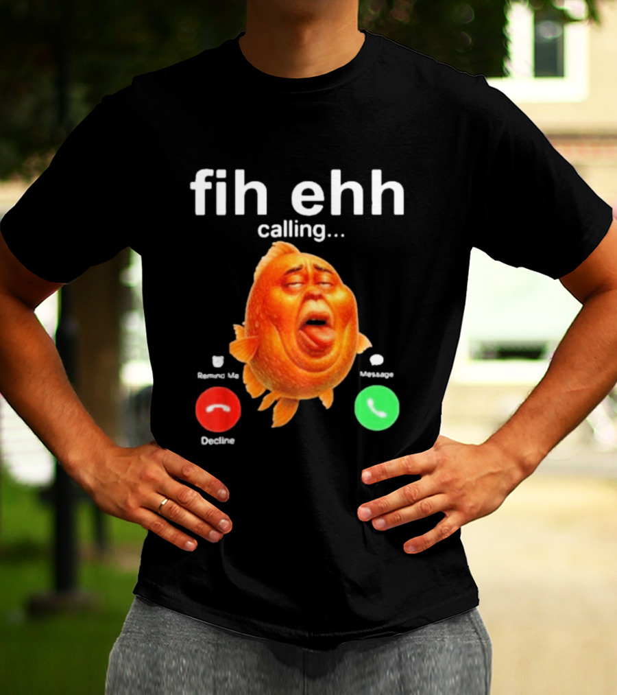 Fih Ehh Calling Accept Or Decline Button Meme T-Shirt