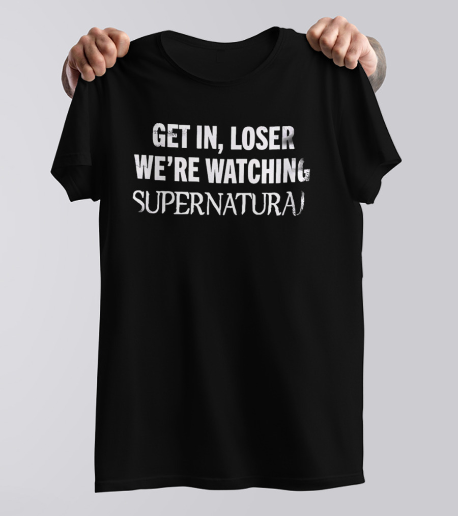 Get In Loser We're Ing Supernatural T-Shirt