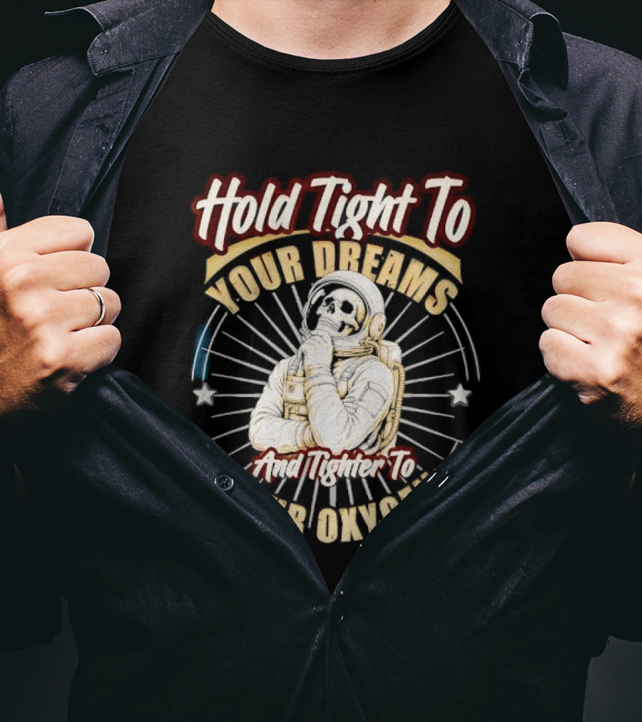 Hold Tight To Your Dreams Tighter To Your Oxygen Skull Astronaut Space Rays T-Shirt