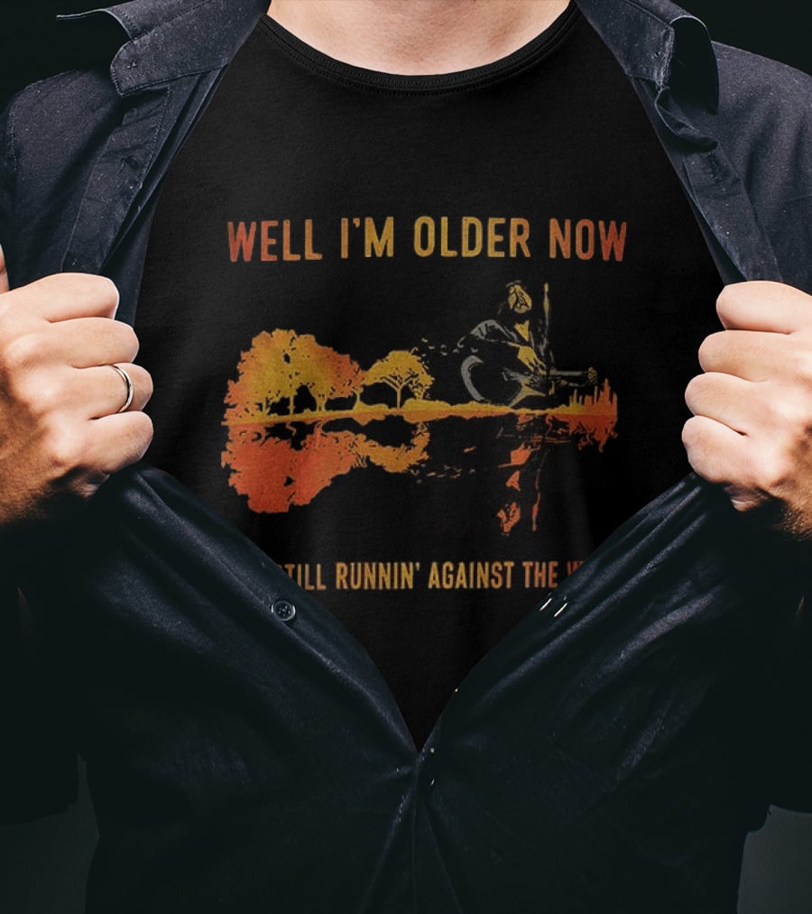 Well I'm Older Now And Still Runnin' Against The Wind T-Shirt