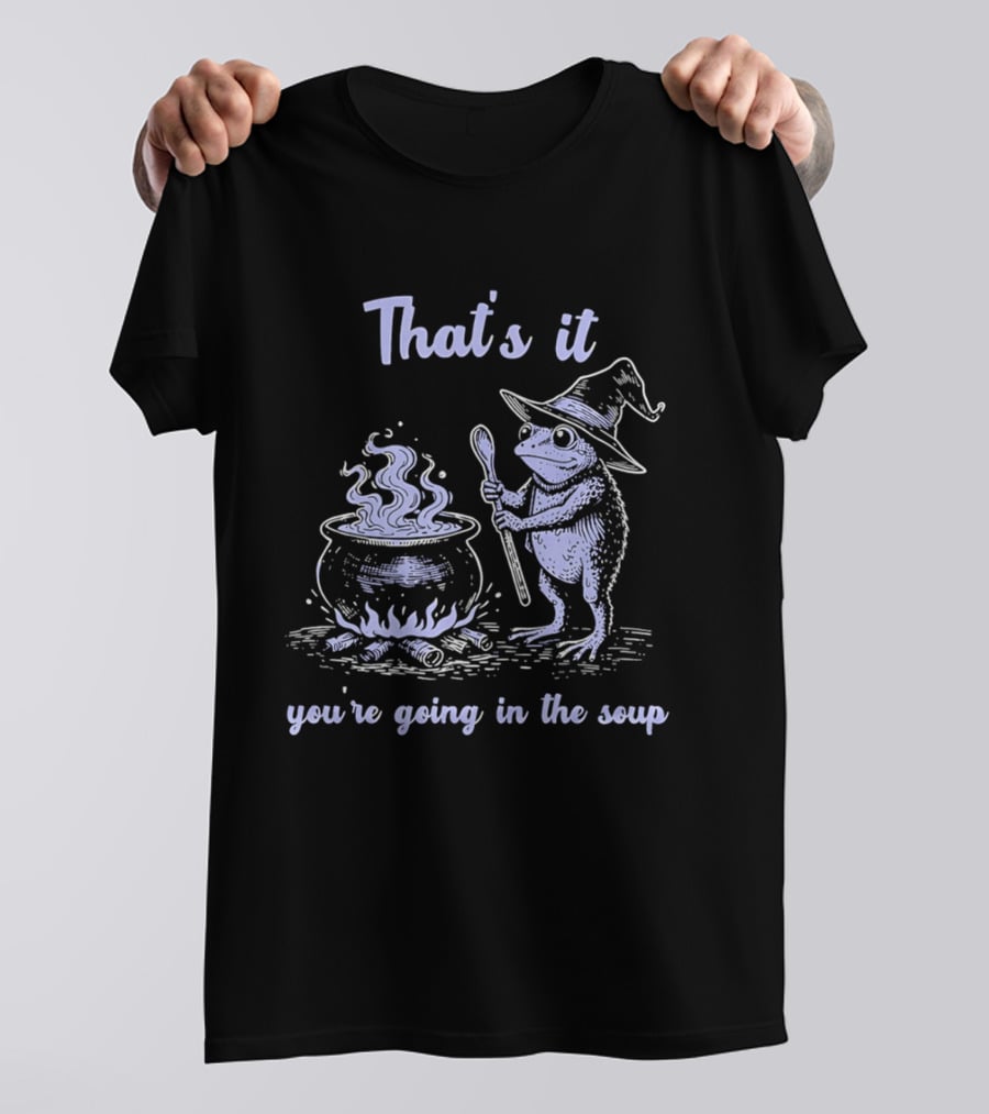 That's It You're Going In The Soup Frog Witch T-Shirt