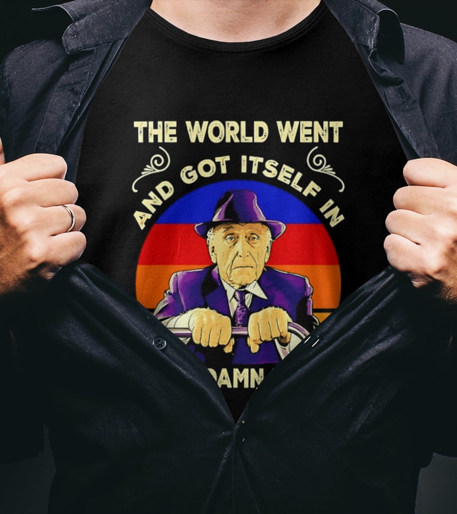 The World Went And Got Itself In A Big Damn Hurry T-Shirt