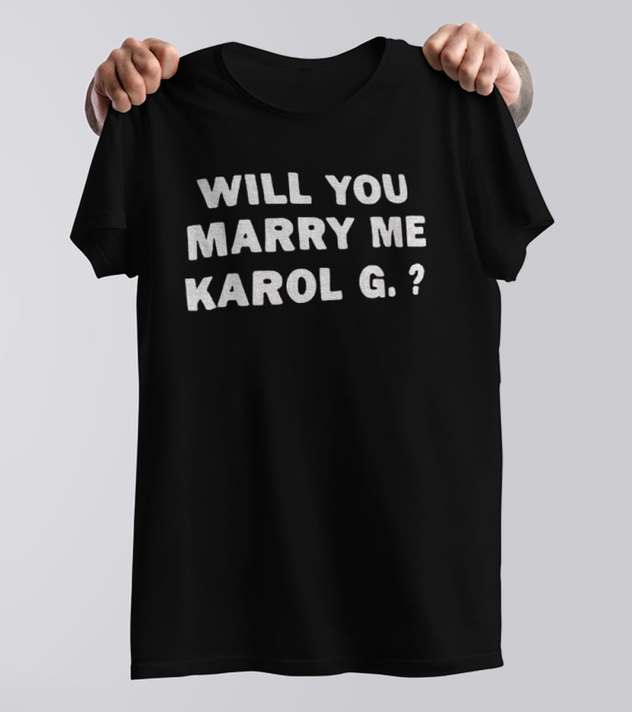 Will You Marry Me Karol G Text Proposal T-Shirt