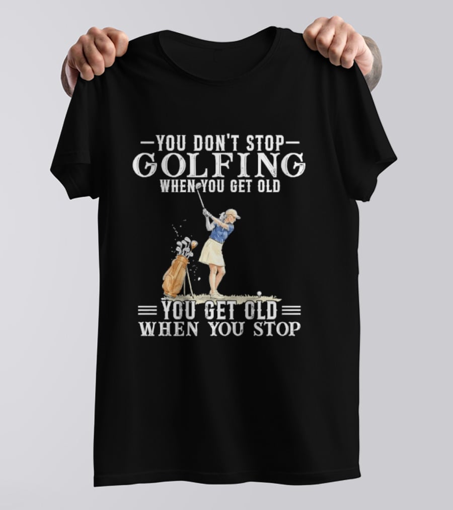 You Don't Stop Golfing When You Get Old You Get Old When You Stop Senior Female Golfer Watercolor T-Shirt