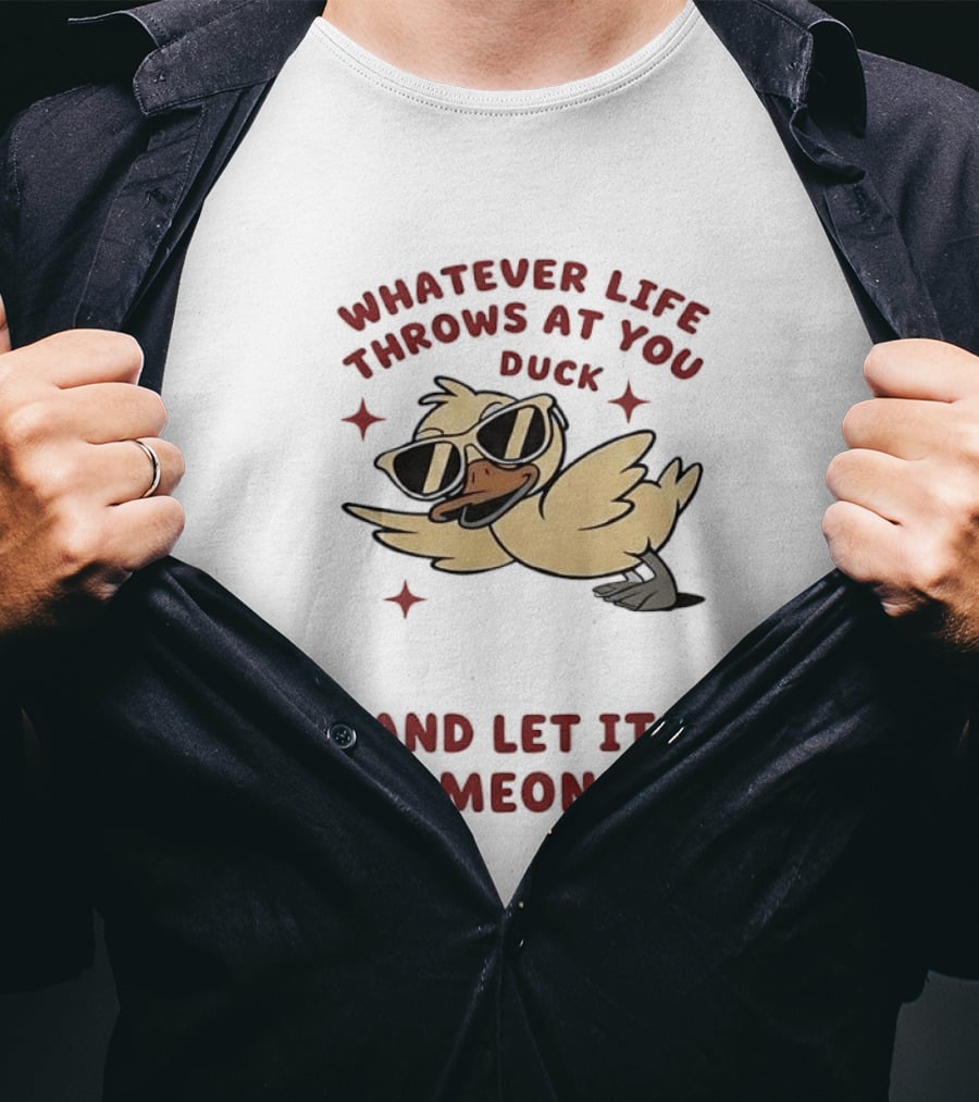 Whatever Life Throws At You Duck Cartoon Yellow Bird Sunglasses Let It Hit Someone Else T-Shirt