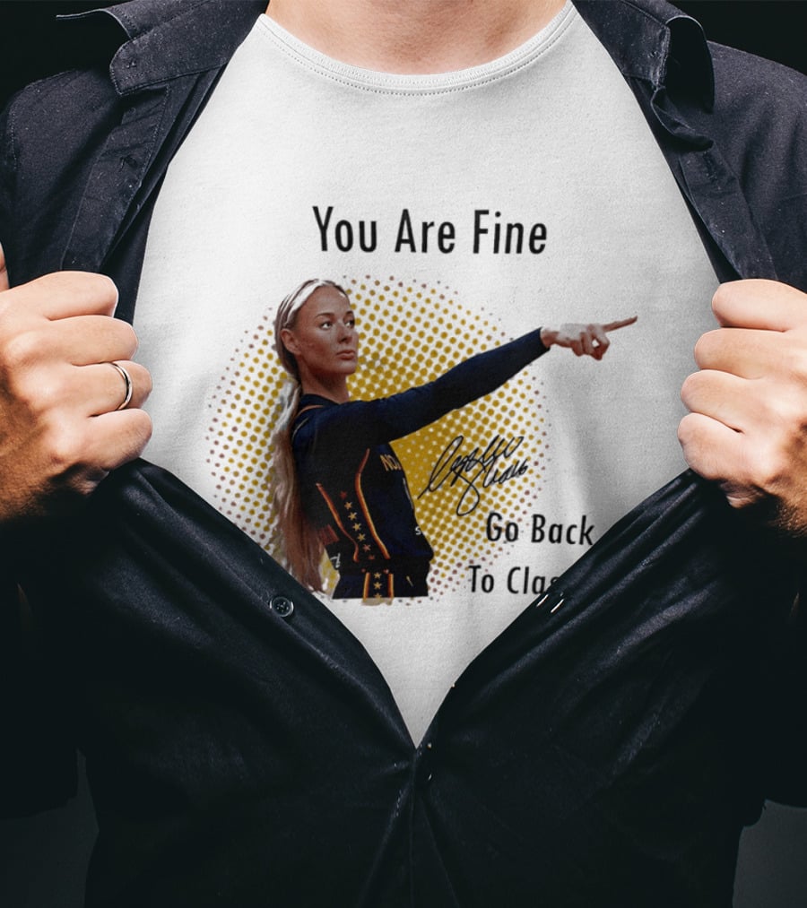 You Are Fine Go Back To Class Caitlin Clark Signature T-Shirt