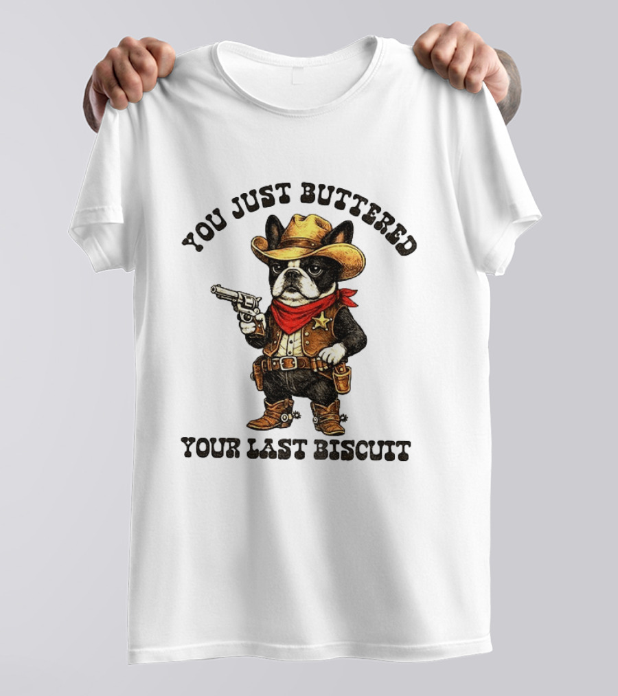 Cowboy Boston Terrier You Just Buttered Your Last Biscuit Western Dog T-Shirt