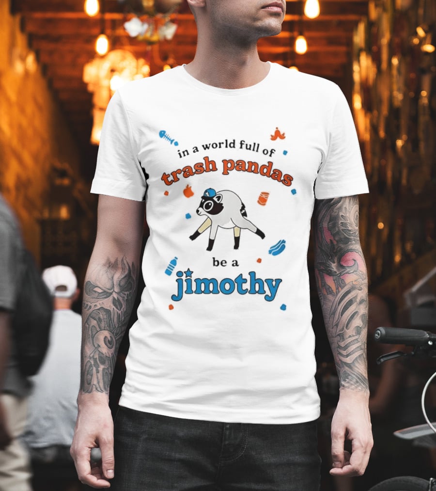 In A World Full Of Trash Pandas Be A Jimothy Opossum Wearing Baseball Cap T-Shirt