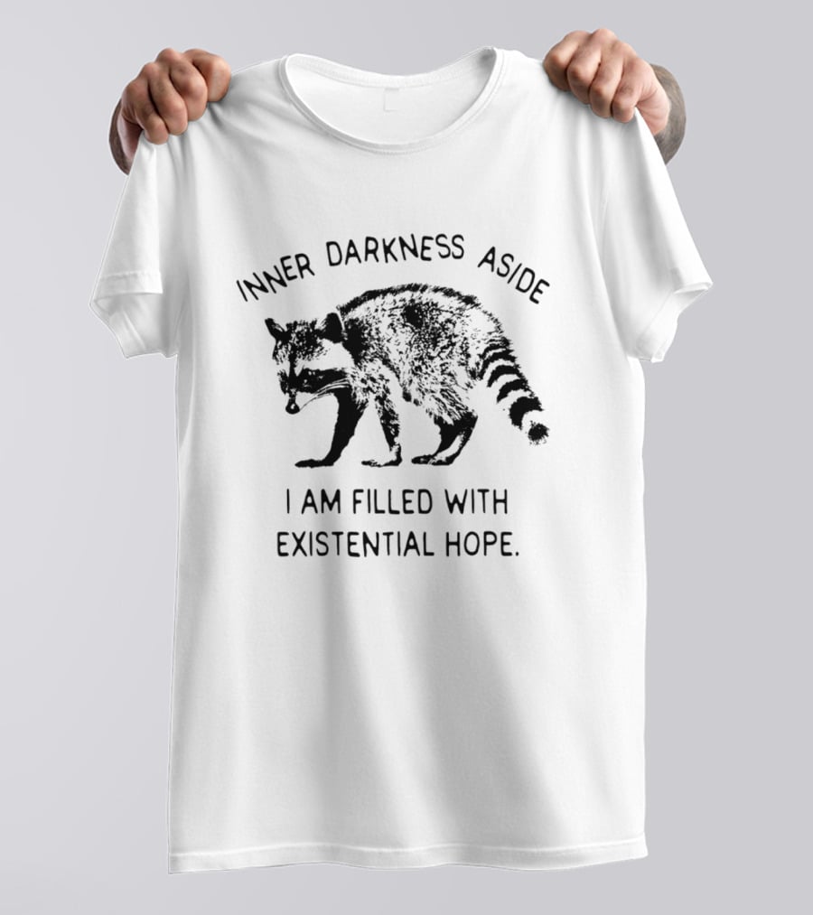Inner Darkness Aside Raccoon Filled With Existential Hope T-Shirt