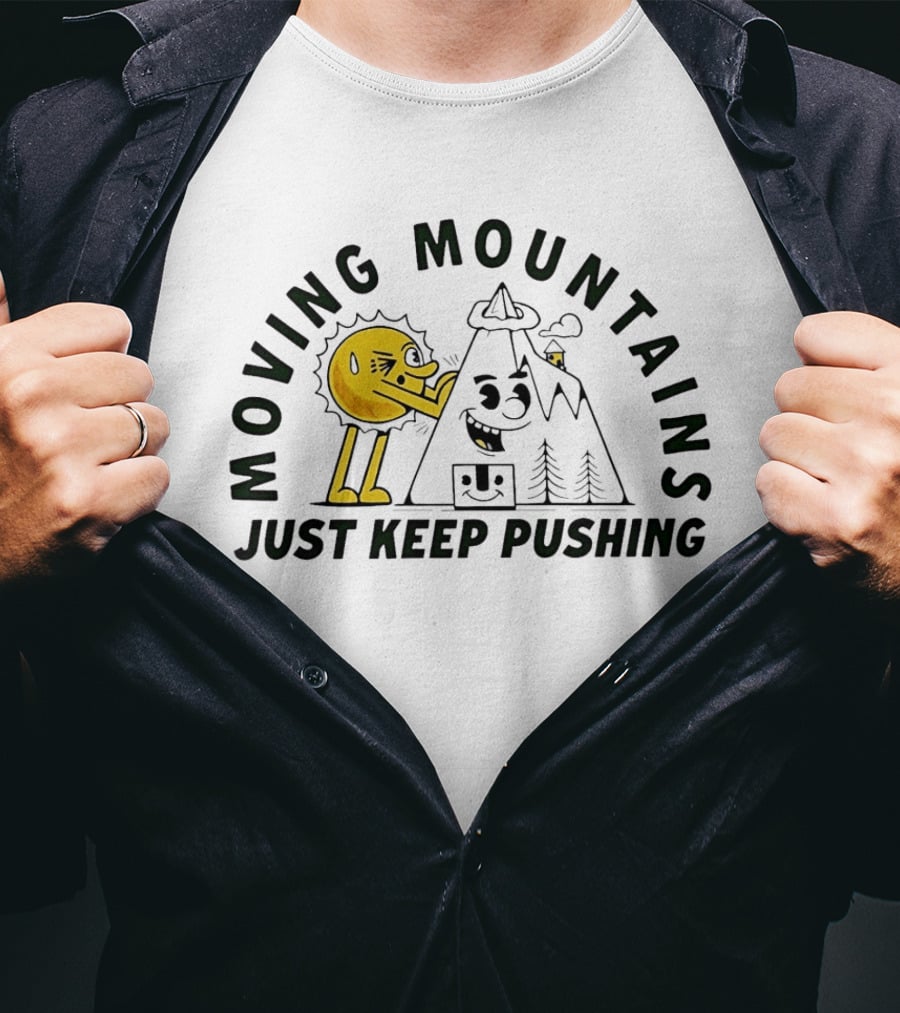 Moving Mountains Just Keep Pushing Sun And Mountain T-Shirt