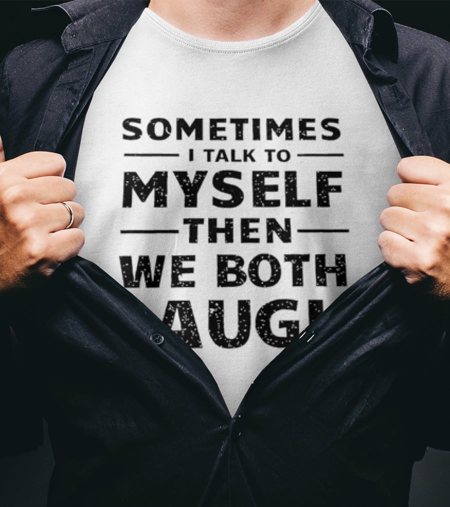 Sometimes I Talk To Myself Then We Both Laugh Distressed Speckled T-Shirt