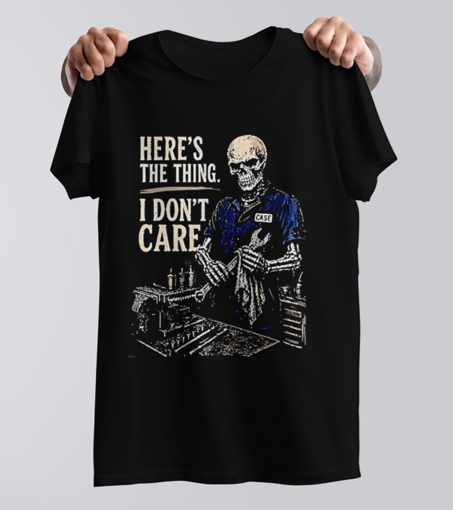 Here Is The Thing I Don't Care Skeleton Mechanic T-Shirt