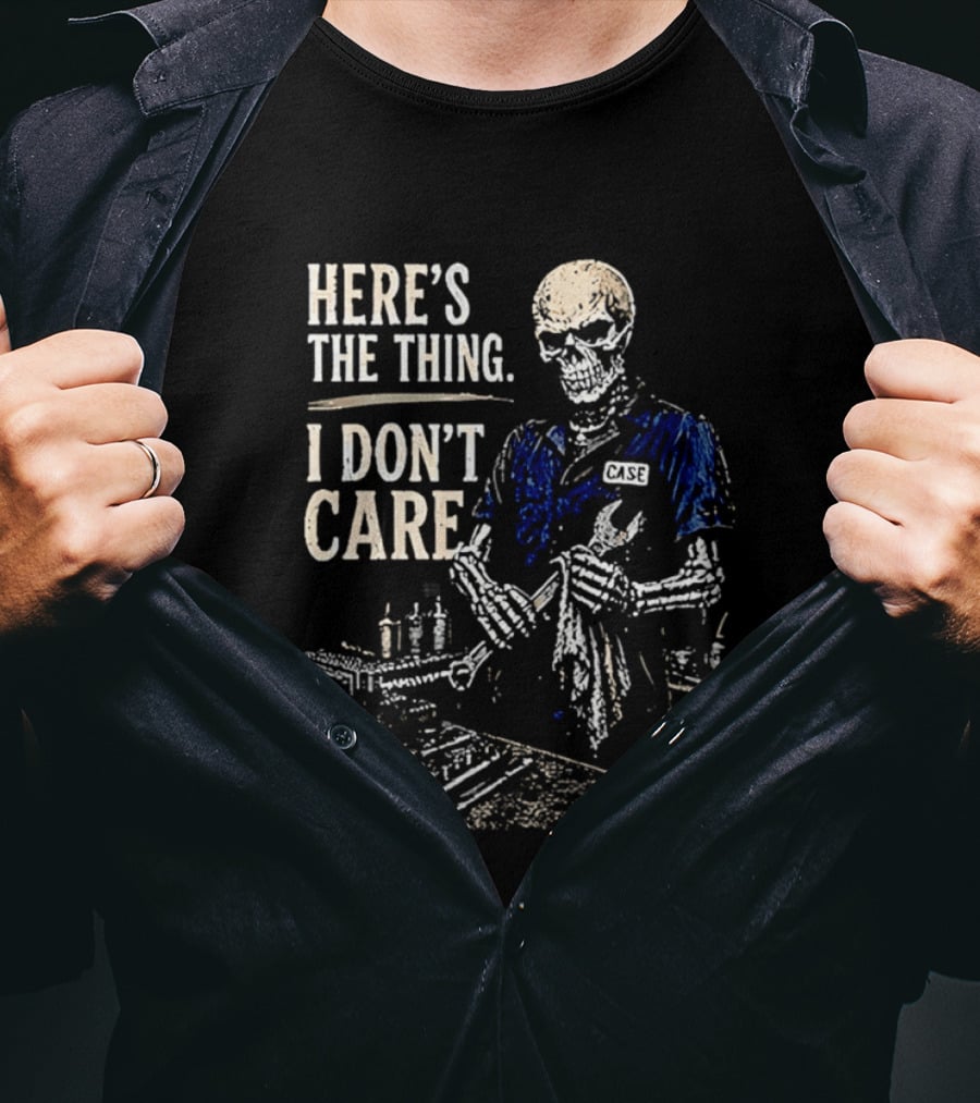 Here Is The Thing I Don't Care Skeleton Mechanic T-Shirt