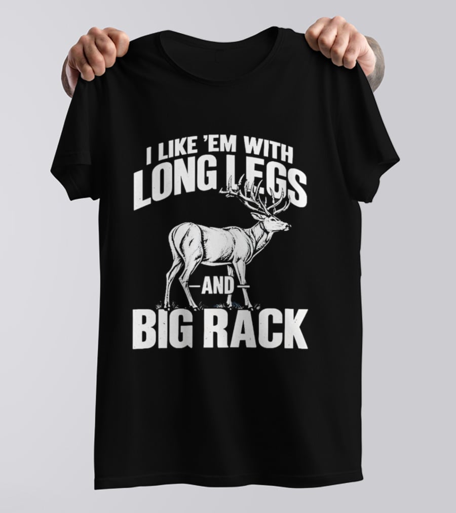 I Like 'Em With Long Legs And Big Rack Deer Country Humor T-Shirt