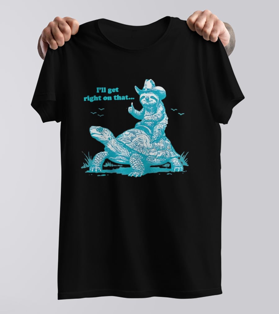 I'll Get Right On That Sloth Riding A Turtle Cowboy Hat Thumbs Up T-Shirt