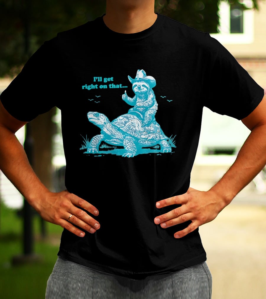 I'll Get Right On That Sloth Riding A Turtle Cowboy Hat Thumbs Up T-Shirt