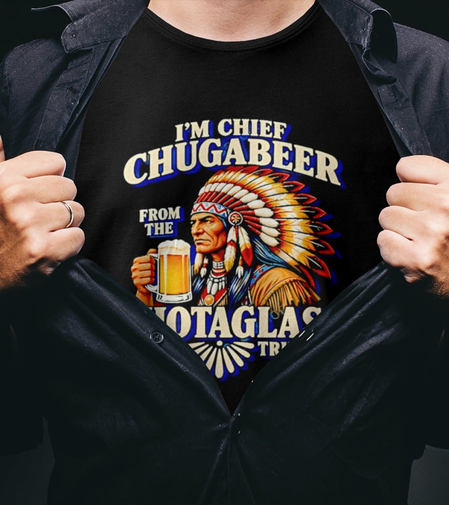 I'M Chief Chugabeer From The Shotaglass Tribe Native American Beer Drinking Humor T-Shirt