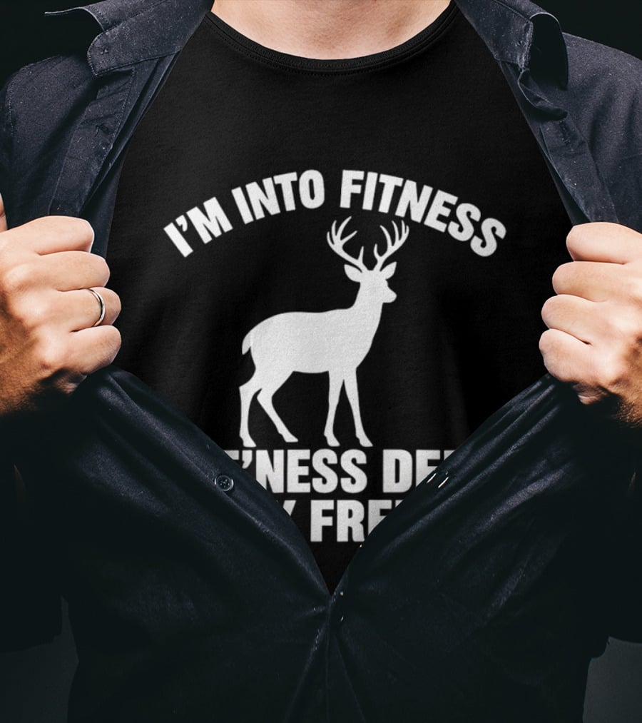 I'm Into Fitness Fit'ness Deer In My Freezer Deer Hunter Humor T-Shirt