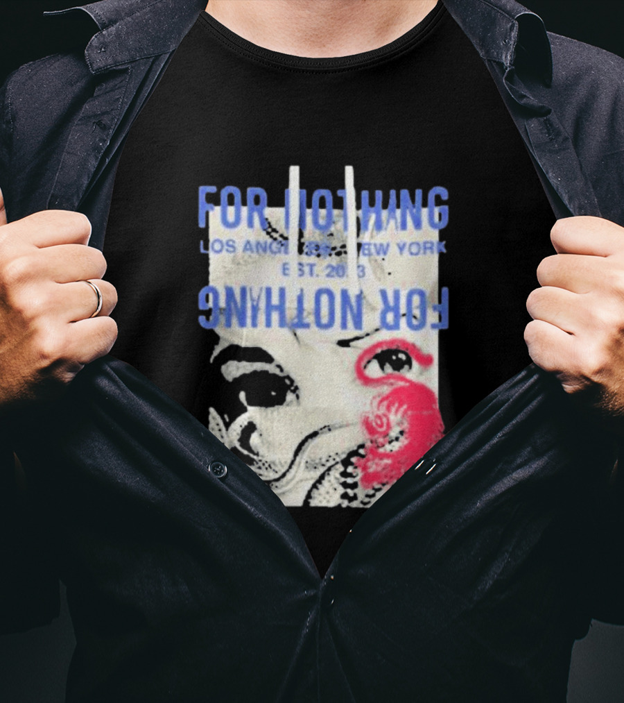 For Nothing Los Angeles New York Est 2013 For Nothing T-Shirt