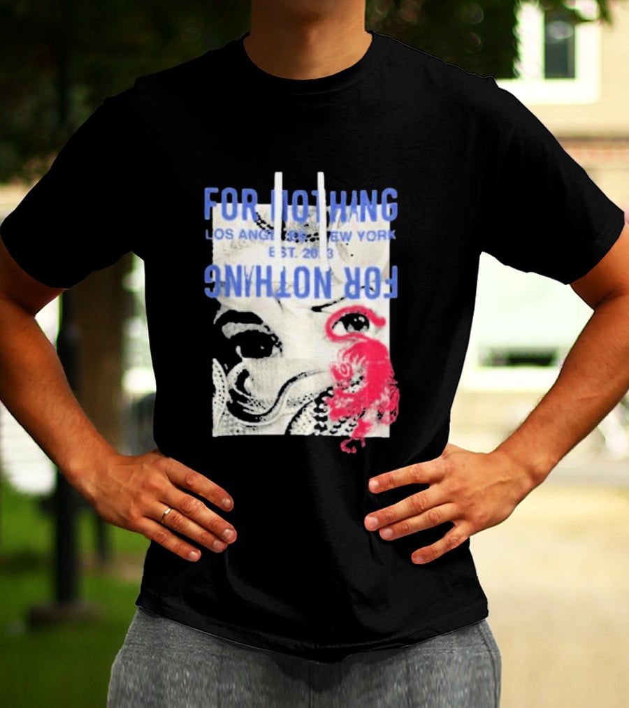 For Nothing Los Angeles New York Est 2013 For Nothing T-Shirt