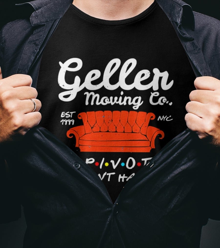 Geller Moving Co We Pivot So You Dont Have To Friends Couch NYC Est 7777 T-Shirt